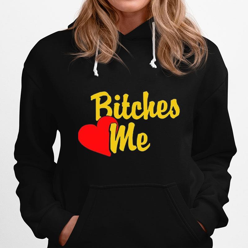 Bitches Love Me Hoodie