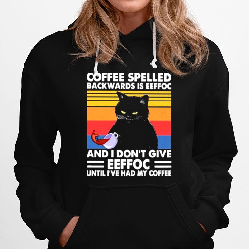 Black Cat Coffee Spelled Back Wards Is Eeffoc And I Dont Give Eeffoc Until Ive Had My Coffee Vintage Hoodie