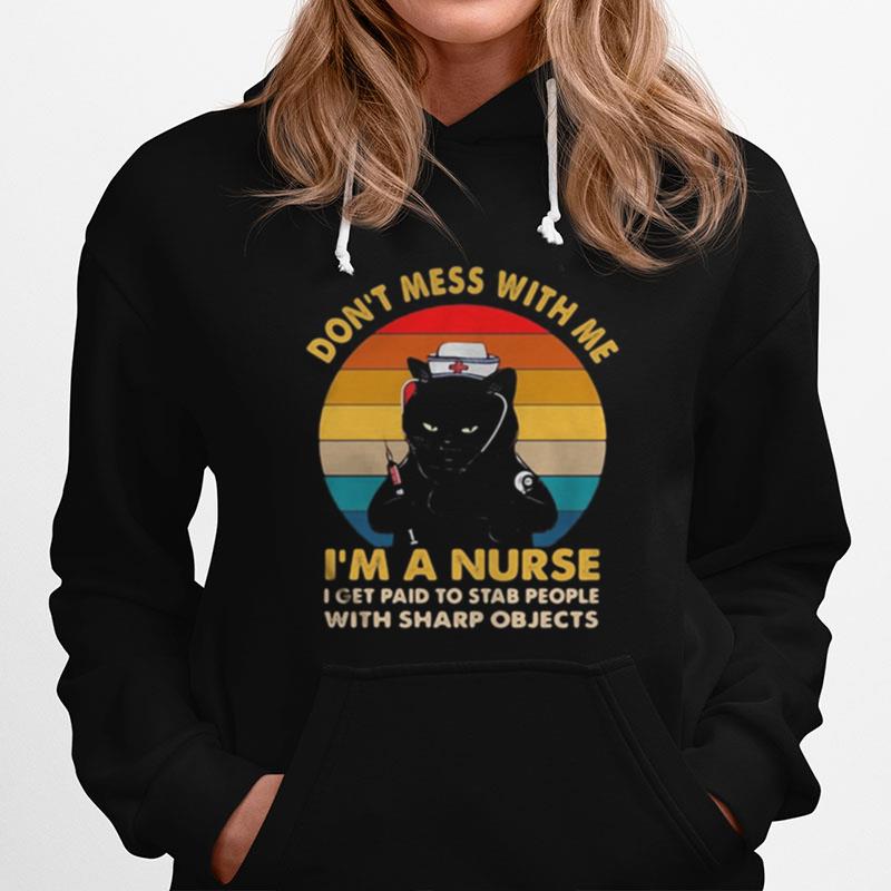 Black Cat Don'T Mess With Me I'M A Nurse I Get Paid To Stab People With Sharp Objects Vintage Retro Hoodie