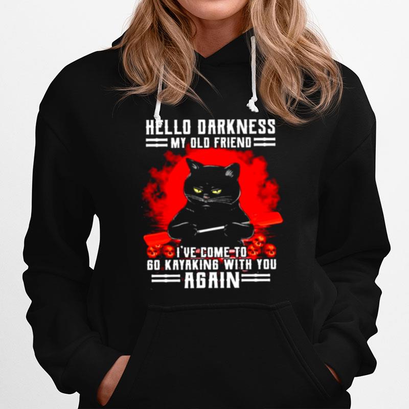 Black Cat Hello Darkness My Old Friend Ive Come To Go Kayaking With You Again Hoodie
