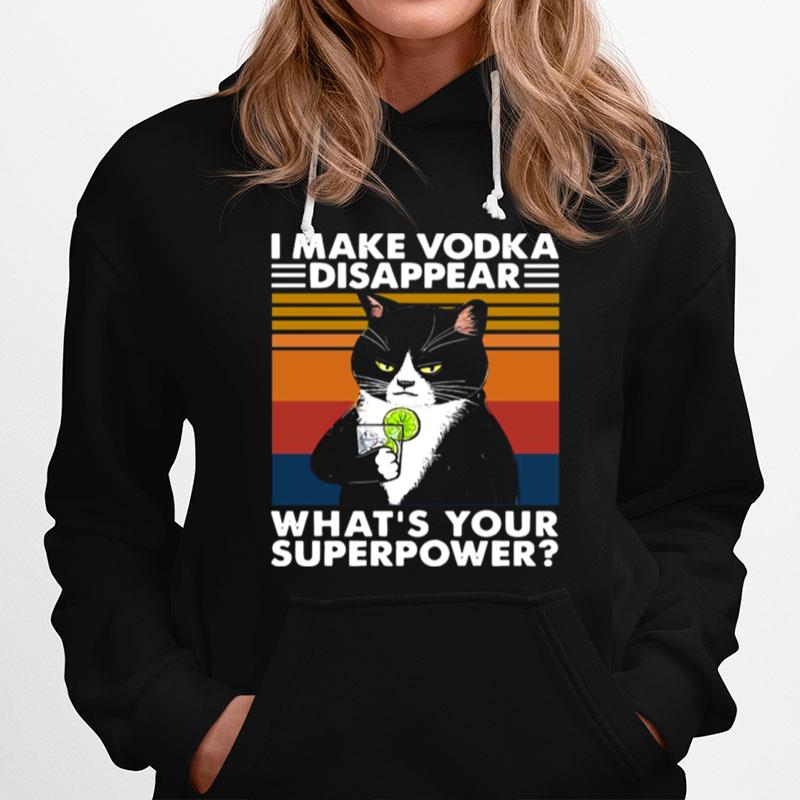 Black Cat I Make Vodka Disappear Whats Your Superpower Vintage Hoodie