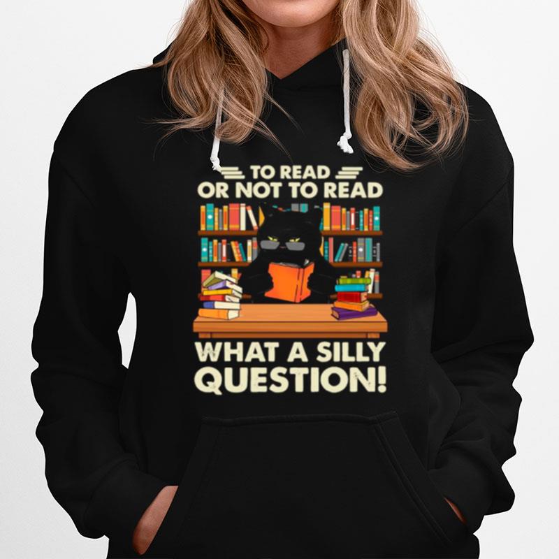 Black Cat To Read Books Or Not To Read Books What A Silly Question Hoodie