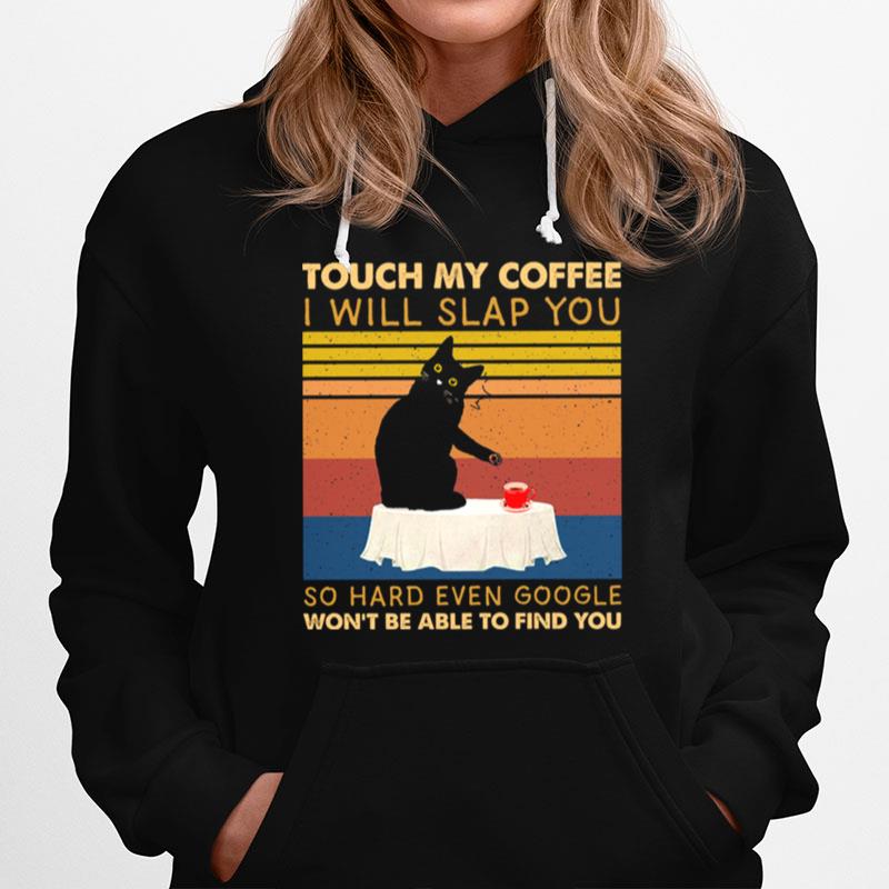 Black Cat Touch My Coffee I Will Slap You So Hard Even Google Wont Be Able To Find You Vintage Hoodie