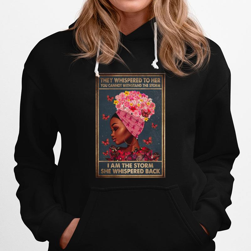 Black Girl They Whispered To Her You Cannot Withstand The Storm Breast Cancer Awareness Hoodie