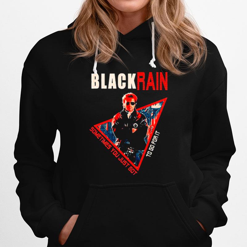 Black Rain Retro Movie Sometimes You Just Got To Go For It Hoodie