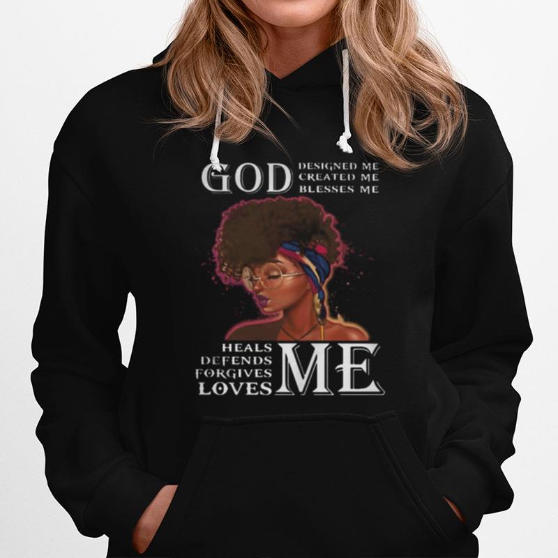 Black Woman God Designed Me Created Me Blesses Me Heals Defends Forgives Loves Me Hoodie