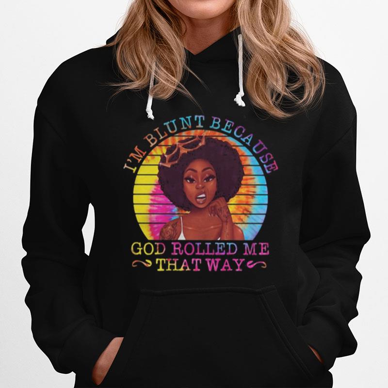 Black Woman I'M Blunt Because God Rolled Me That Way Vintage Retro Hoodie