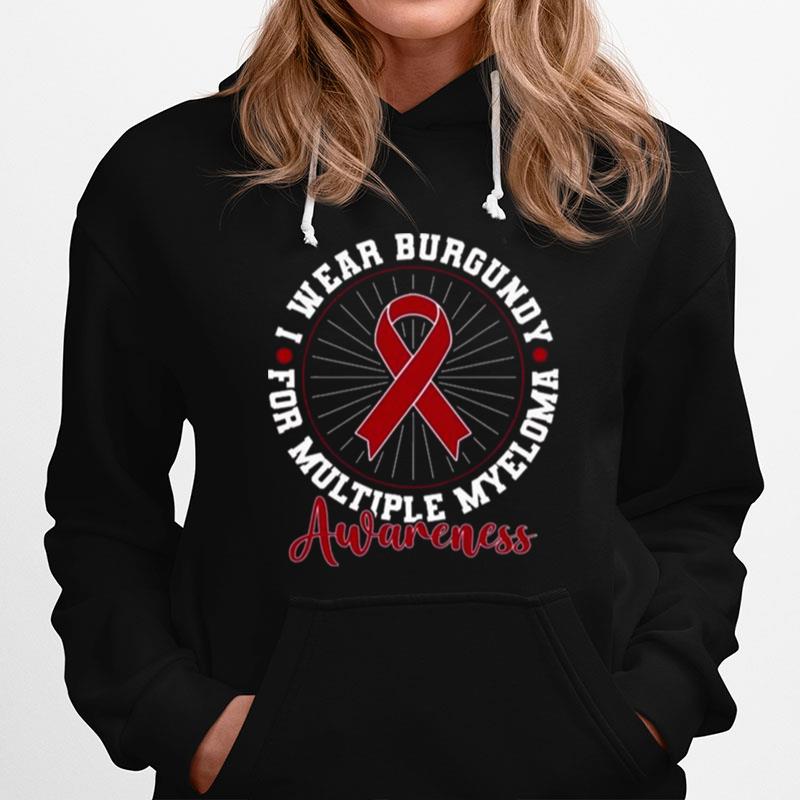 Blood Cancer I Wear Burgundy For Multiple Myeloma Awareness Hoodie