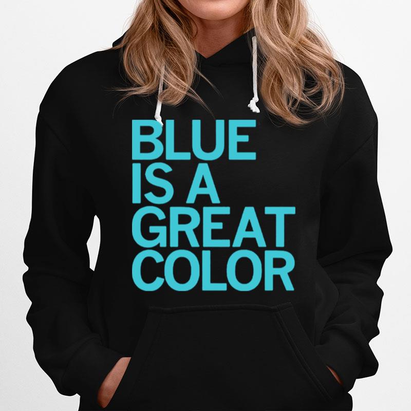 Blue Is A Great Color Hoodie