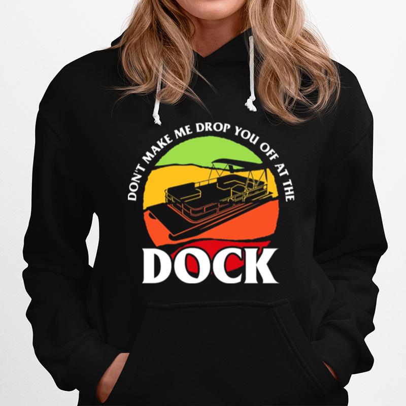 Boat Dont Make Me Drop You Off At The Dock T-Shirt
