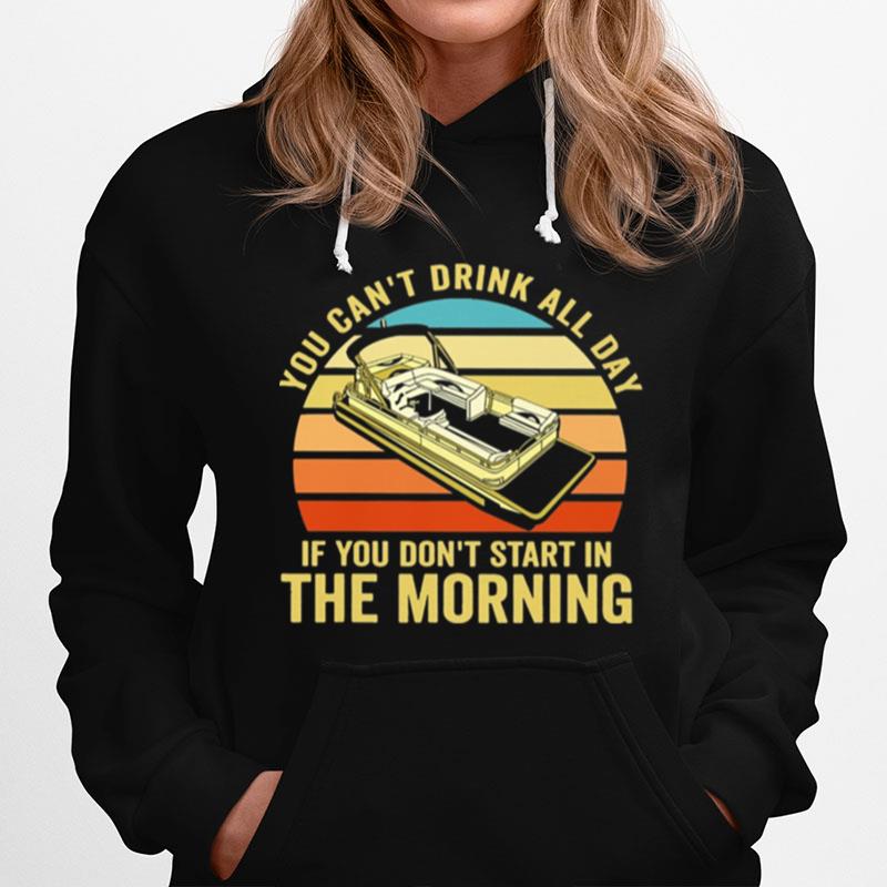 Boating You Cant Drink All Day If You Dont Start In The Morning Vintage Retro Hoodie