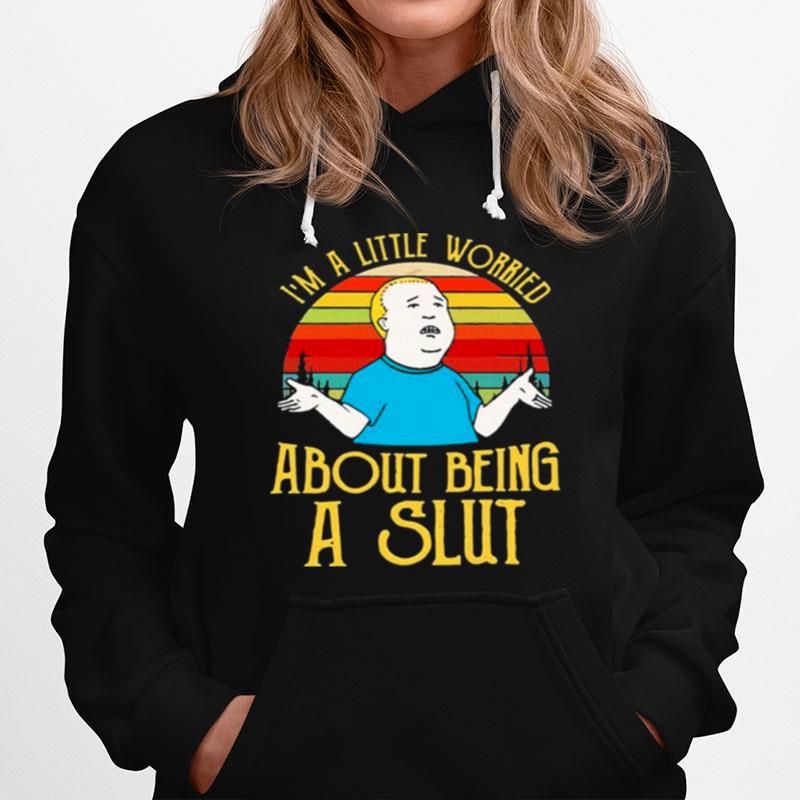 Bobby Hill Im A Little Worried About Being A Slut Hoodie
