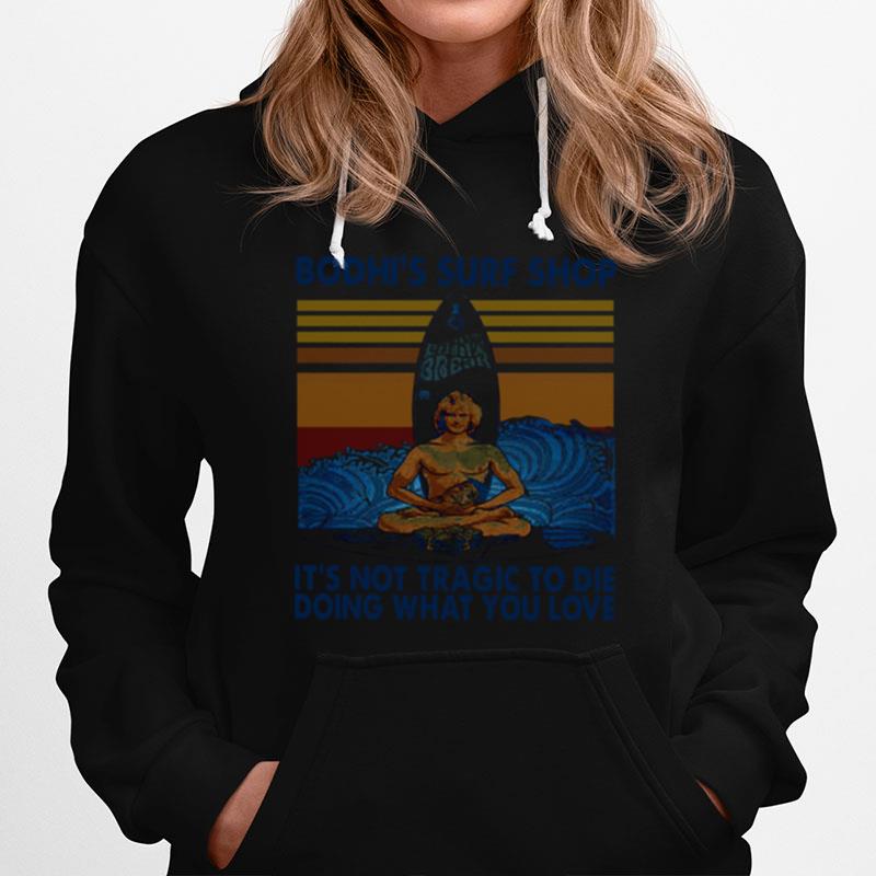 Bodhis Surf Shop Its Not Tragic To Die Doing What You Love Hoodie