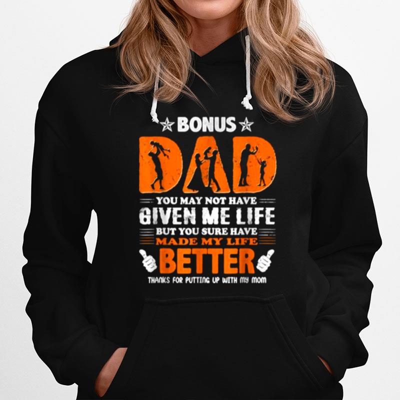 Bonus Dad You May Not Have Given Me Life But You Sure Have Made My Life Better Father Day Fun Hoodie