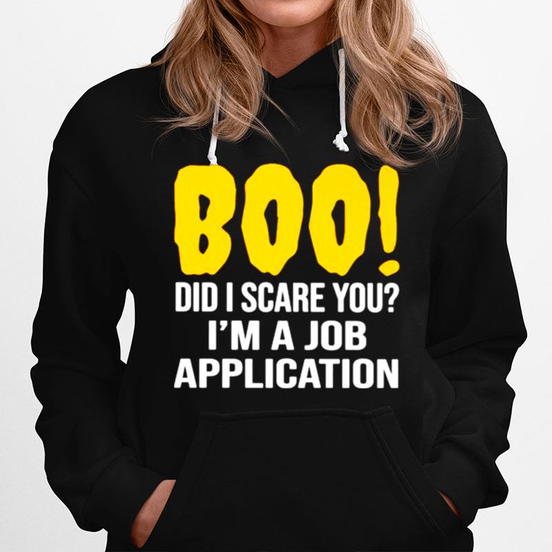 Boo Did I Scare You Im A Job Application Hoodie