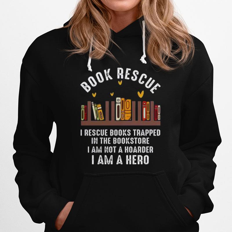 Book Rescue I Rescue Books Trapped In The Bookstore Hoodie