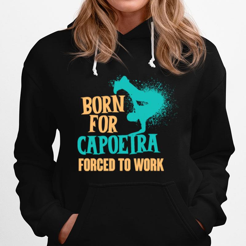 Born For Capoeira Forced To Work Brazilian Martial Art Fight T-Shirt