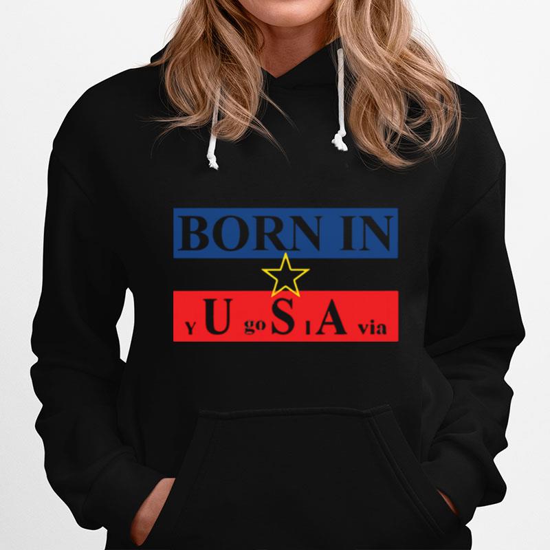 Born In Yugoslavia Hoodie