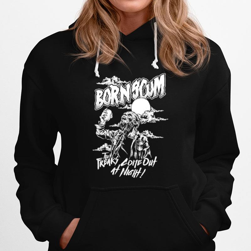 Born Scum The Freaks Come Out At Night Hoodie