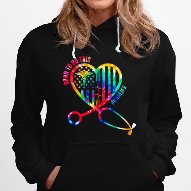 Born To Do This Can Life Nurse Heart Tie Dye Hoodie