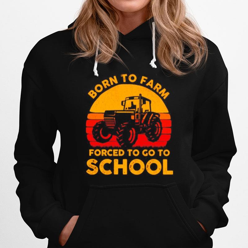 Born To Farm Forced To Go To School Vintage Hoodie