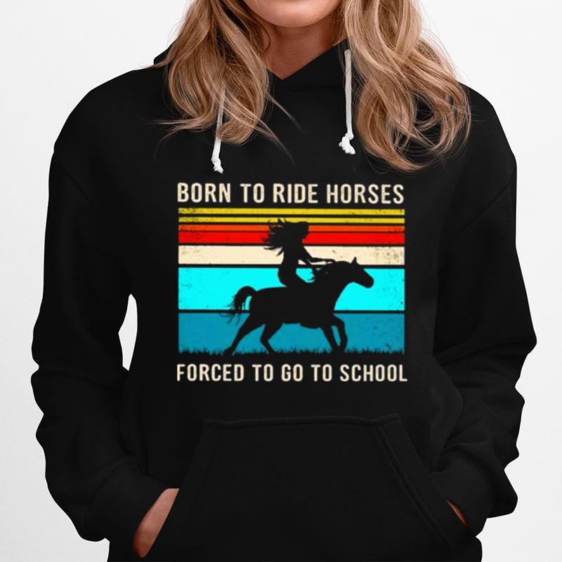 Born To Ride Horses Forced To Go To School Vintage Hoodie