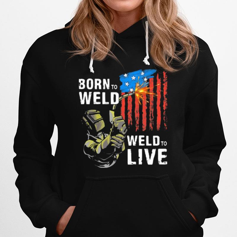 Born To Weld Weld To Live American Flag Hoodie