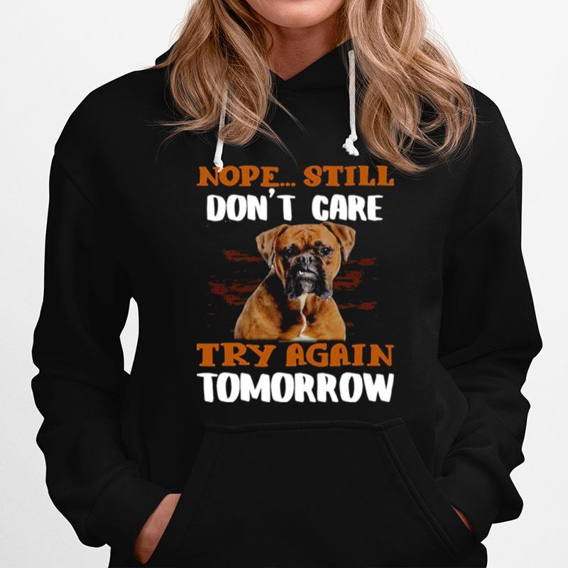 Boxer Dog Nope Still Dont Care Try Again Tomorrow Hoodie