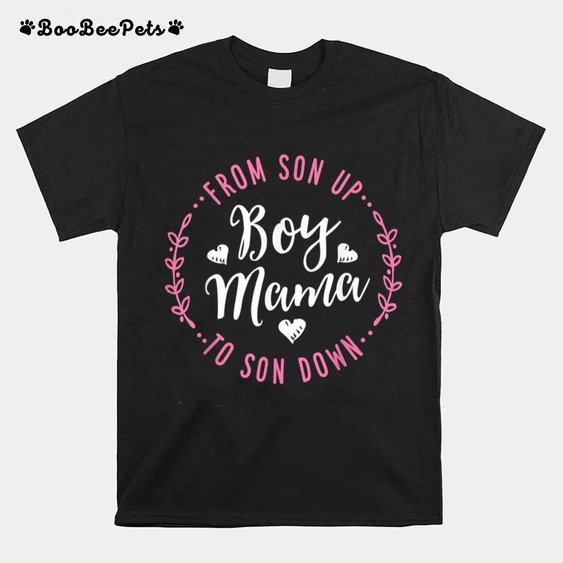 Boy Mama From Son Up To Sun Down Mother's Day Funny Mom T-Shirt