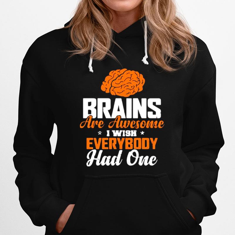 Brains Are Awesome I Wish Everyone Had One Hoodie