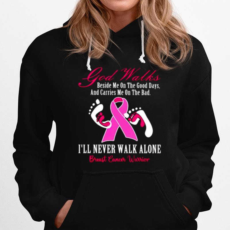 Breast Cancer God Walks Beside Me On The Good Days And Carries Me On The Bad Hoodie