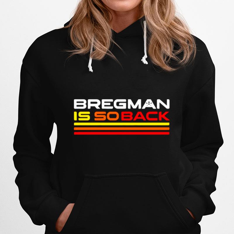 Bregman Is So Back Alex Bregman Houston Astros Hoodie