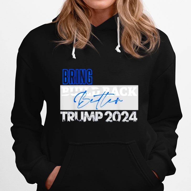 Bring Build Back Better Trump 2024 Copy Hoodie