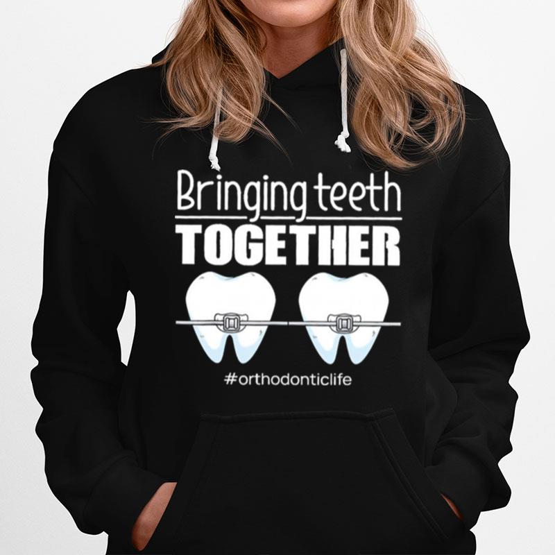 Bringing Teeth Together Orthodontic Life Hoodie