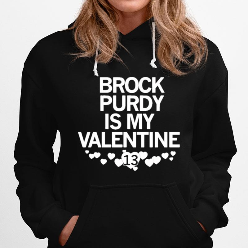 Brock Purdy Is My Valentine Hoodie