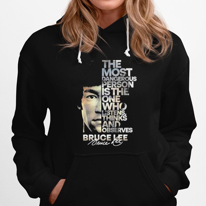 Bruce Lee The Most Dangerous Person Is The One Who Listens Thinks And Observes Signature Hoodie