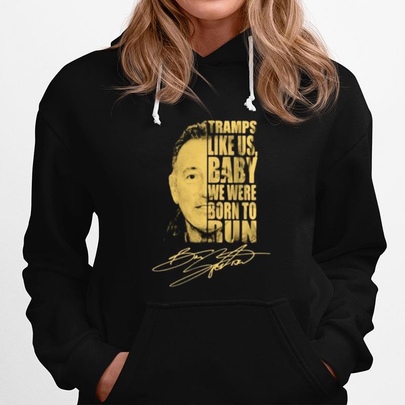 Bruce Springsteen Tramps Like Us Baby We Were Born To Run Signature Hoodie