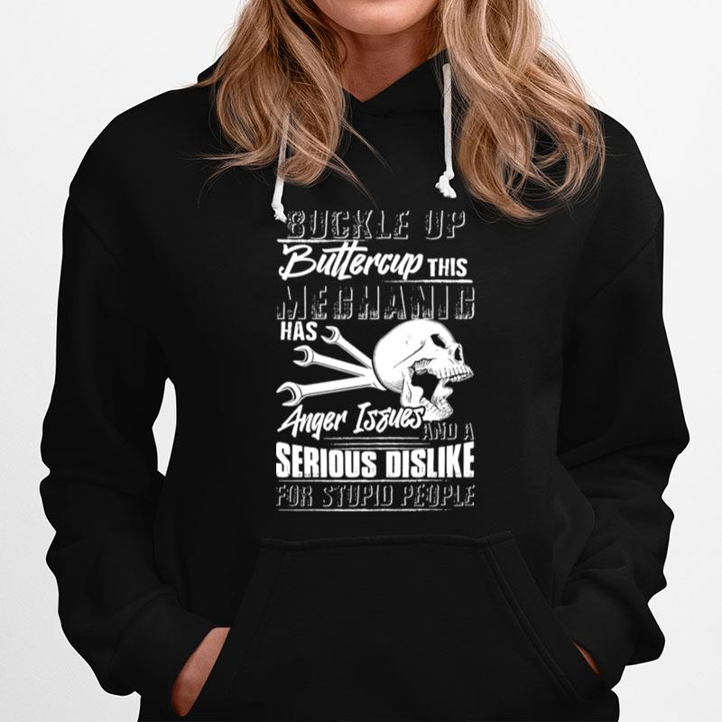 Buckle Up Buttercup This Mechanic Has Anger Issues And A Serious Dislike For Stupid People Hoodie