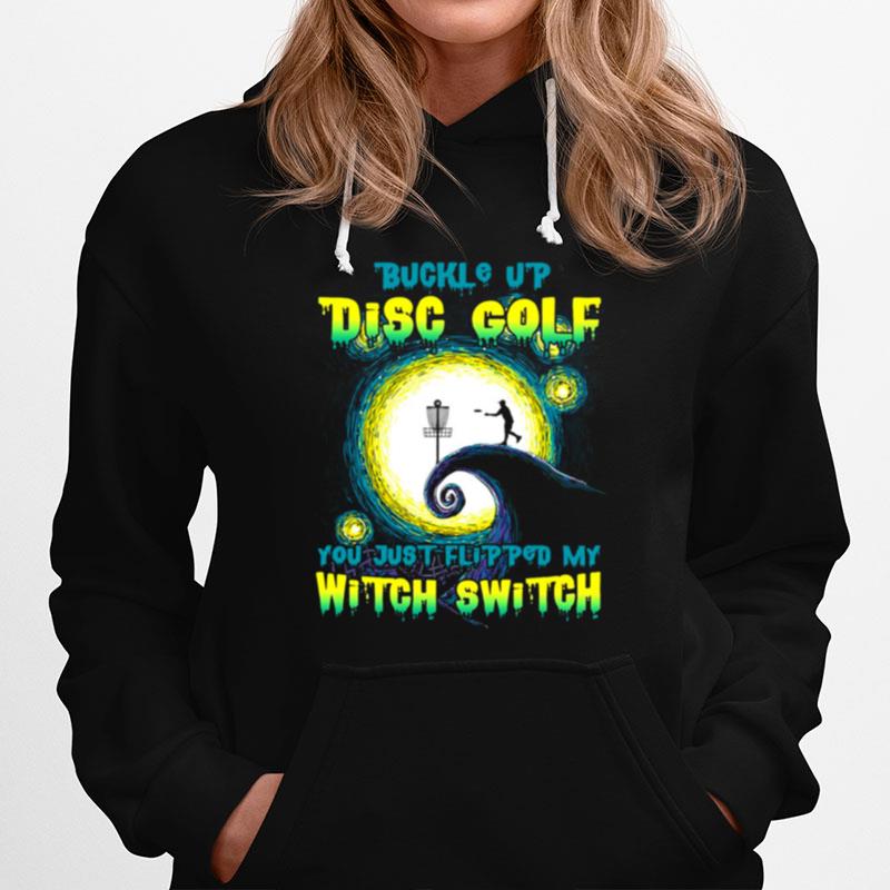 Buckle Up Disc Golf You Just Flipped My Witch Switch Halloween Hoodie