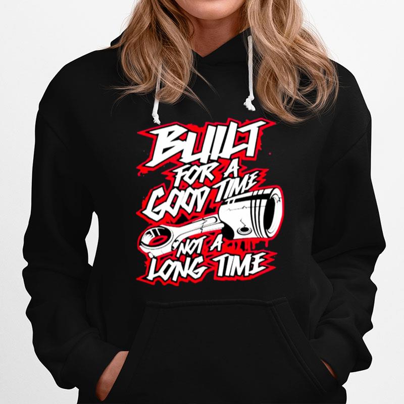 Built For A Good Time Not A Long Time 2022 Hoodie