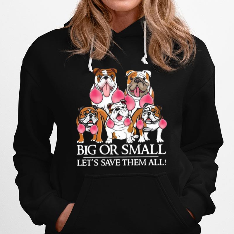 Bulldog Big Or Small Lets Save Them All Hoodie