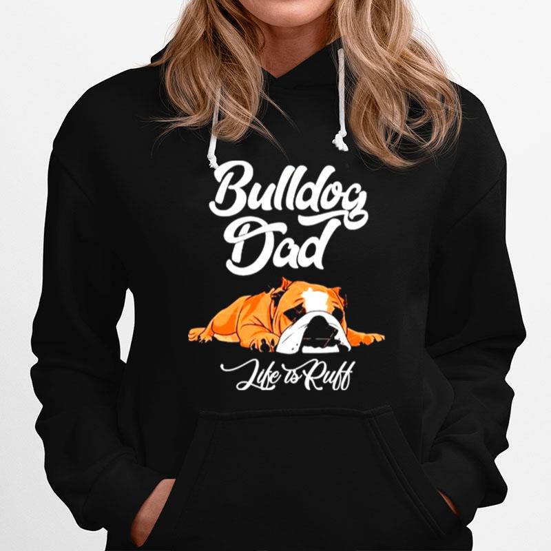 Bulldog Dad Life Is Ruff Hoodie