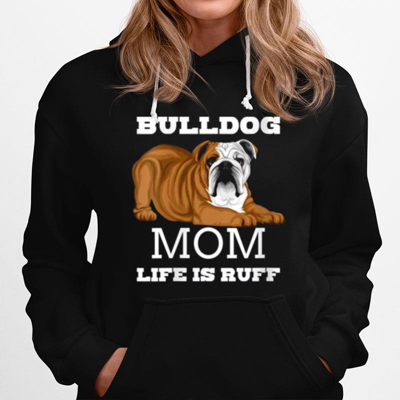 Bulldog Mom Life Is Ruff Hoodie