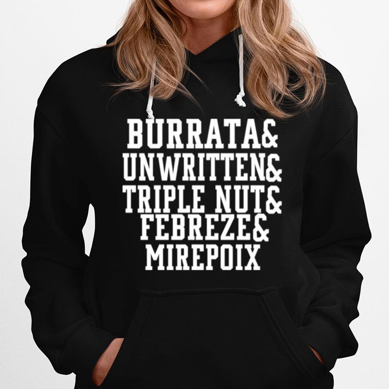 Burrata And Unwritten And Triple Nut And Febreze And Mirepoix Hoodie