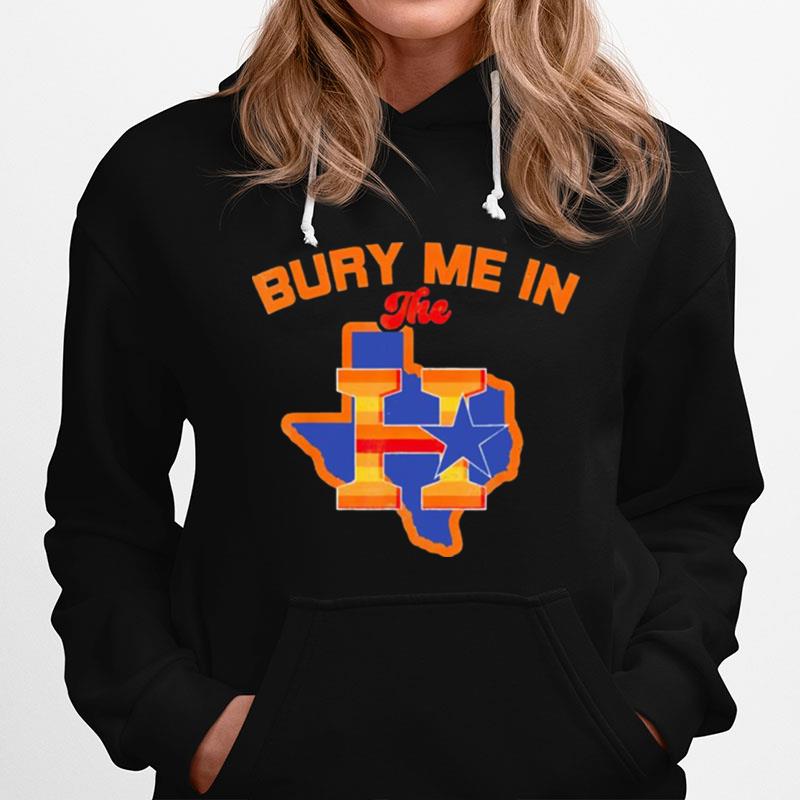 Bury Me In The H Houston Astros Baseball Texas Hoodie