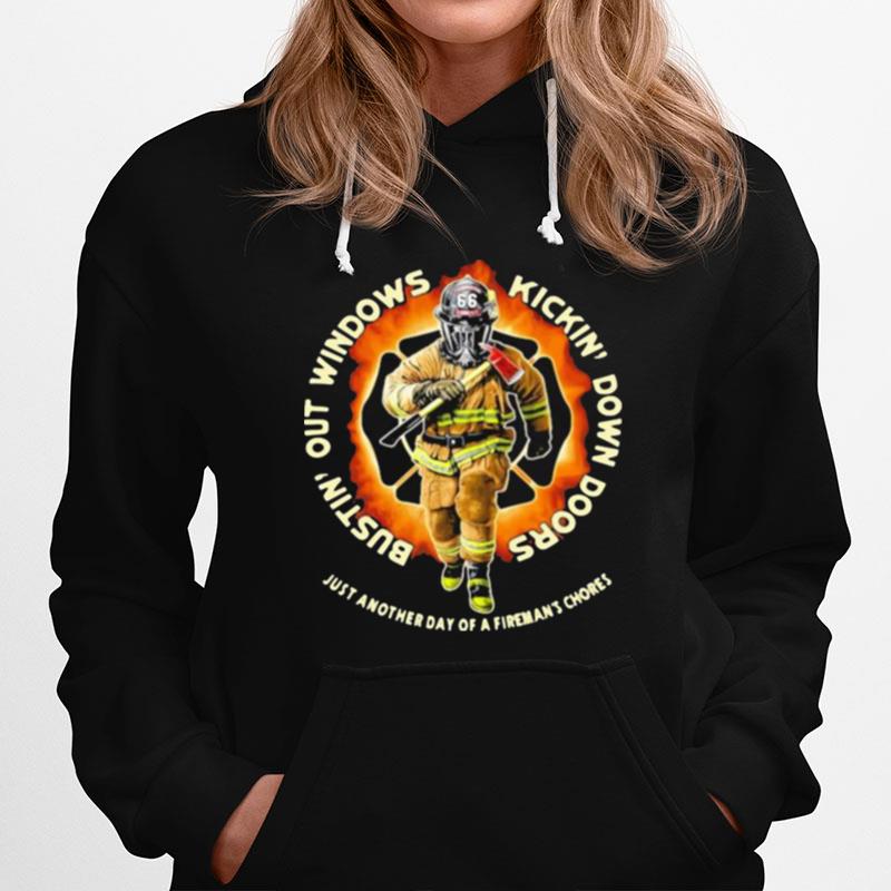 Bustin Out Windows Kickin Down Doors Just Another Day Of A Firemans Chores Firefighter Hoodie