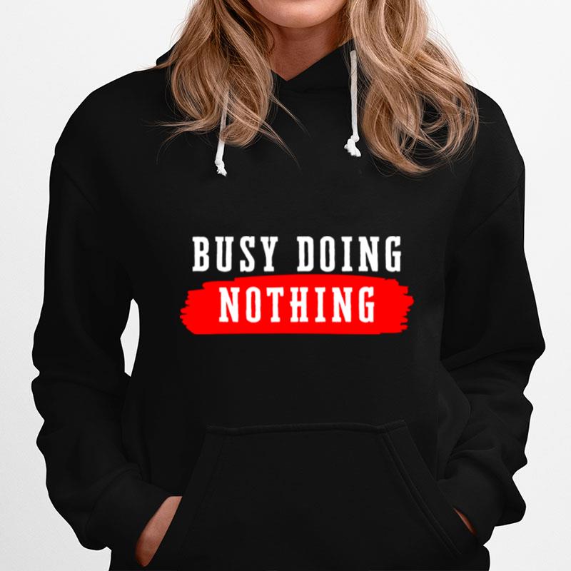 Busy Doing Nothing Hoodie