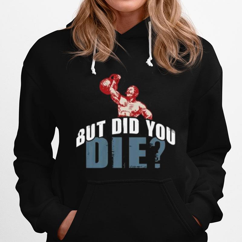 But Did You Die Kettlebell Workout Gym Fitness Hoodie