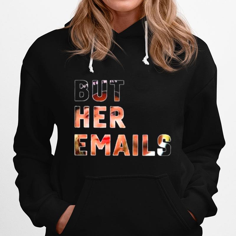 But Her Emails Hillary Clinton Hoodie