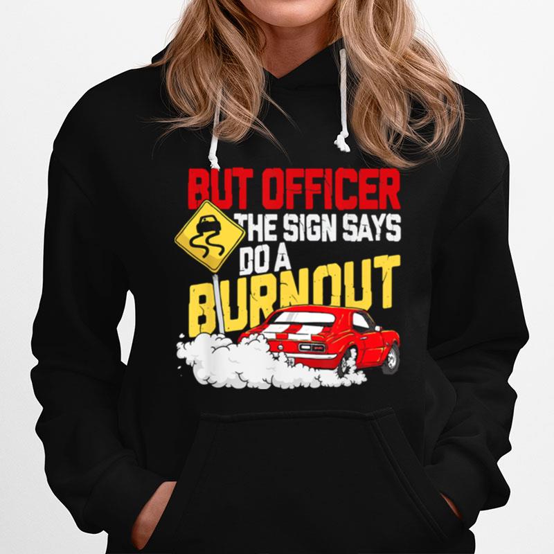 But Officer The Sign Says Do A Burnout Hoodie